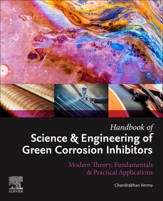 Handbook of Science & Engineering of Green Corrosion Inhibitors: Teoría Moderna, Fundamentos y Aplicaciones Prácticas - Handbook of Science & Engineering of Green Corrosion Inhibitors: Modern Theory, Fundamentals & Practical Applications