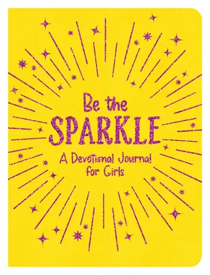 Sé la chispa: Un diario devocional para niñas - Be the Sparkle: A Devotional Journal for Girls