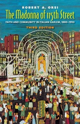 La Virgen de la calle 115: Fe y comunidad en el Harlem italiano, 1880-1950 - The Madonna of 115th Street: Faith and Community in Italian Harlem, 1880-1950