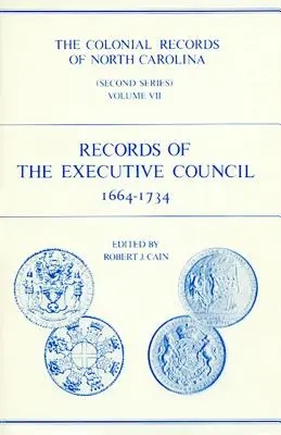 Los Registros Coloniales de Carolina del Norte, Volumen 7: Registros del Consejo Ejecutivo, 1664-1734 - The Colonial Records of North Carolina, Volume 7: Records of the Executive Council, 1664-1734