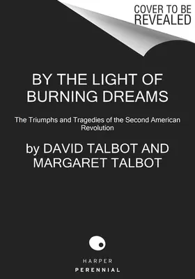 A la luz de los sueños ardientes: Triunfos y tragedias de la segunda revolución estadounidense - By the Light of Burning Dreams: The Triumphs and Tragedies of the Second American Revolution