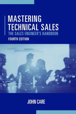 Dominio de las ventas técnicas: El manual del ingeniero de ventas, cuarta edición - Mastering Technical Sales: The Sales Engineer's Handbook, Fourth Edition