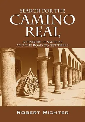 En busca del Camino Real: Historia de San Blas y del camino para llegar a él - Search for the Camino Real: A History of San Blas and the Road to Get There