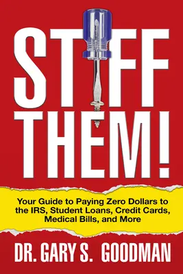 ¡Téngalos tiesos! Su Guía para Pagar Cero Dólares al IRS, Préstamos Estudiantiles, Tarjetas de Crédito, Facturas Médicas y Más - Stiff Them!: Your Guide to Paying Zero Dollars to the Irs, Student Loans, Credit Cards, Medical Bills, and More