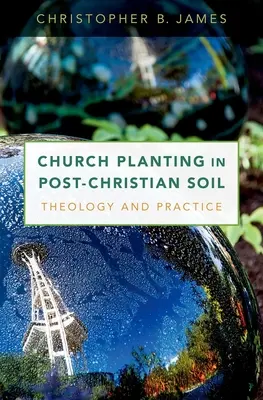 Plantación de iglesias en suelo poscristiano: teología y práctica - Church Planting in Post-Christian Soil: Theology and Practice