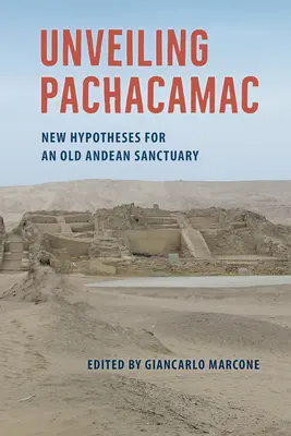 Desvelando Pachacamac: Nuevas hipótesis para un antiguo santuario andino - Unveiling Pachacamac: New Hypotheses for an Old Andean Sanctuary