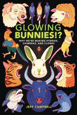 Conejitos luminosos Por qué hacemos híbridos, quimeras y clones - Glowing Bunnies!?: Why We're Making Hybrids, Chimeras, and Clones