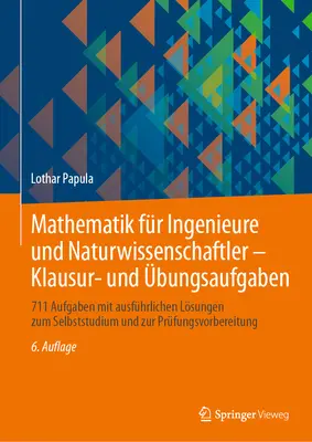 Mathematik Fr Ingenieure And Naturwissenschaftler - Klausur- And bungsaufgaben: 711 Aufgaben Mit Ausfhrlichen Lsungen Zum Selbststudium und Zur Pr - Mathematik Fr Ingenieure Und Naturwissenschaftler - Klausur- Und bungsaufgaben: 711 Aufgaben Mit Ausfhrlichen Lsungen Zum Selbststudium Und Zur Pr