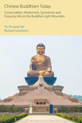 El budismo chino hoy: Conservadurismo, modernismo, sincretismo y disfrute de la vida en la montaña de luz de Buda - Chinese Buddhism Today: Conservatism, Modernism, Syncretism and Enjoying Life on the Buddha's Light Mountain