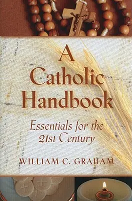 Un manual católico: Lo esencial para el siglo XXI - A Catholic Handbook: Essentials for the 21st Century