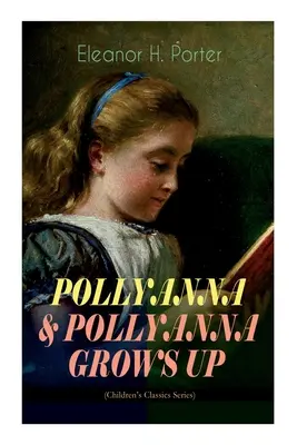 POLLYANNA Y POLLYANNA CRECE (Serie Clásicos Infantiles): El inspirador viaje de una alegre huerfanita y su célebre juego de la alegría - POLLYANNA & POLLYANNA GROWS UP (Children's Classics Series): Inspiring Journey of a Cheerful Little Orphan Girl and Her Widely Celebrated Glad Game