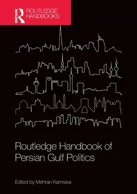 Routledge Handbook of Persian Gulf Politics (Manual Routledge de política del Golfo Pérsico) - Routledge Handbook of Persian Gulf Politics