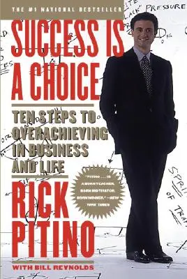 El éxito es una elección: Diez pasos para superarse en la vida y en los negocios - Success Is a Choice: Ten Steps to Overachieving in Business and Life