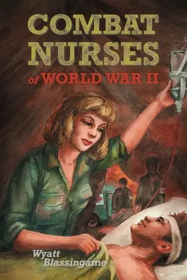 Enfermeras de combate de la Segunda Guerra Mundial - Combat Nurses of World War II