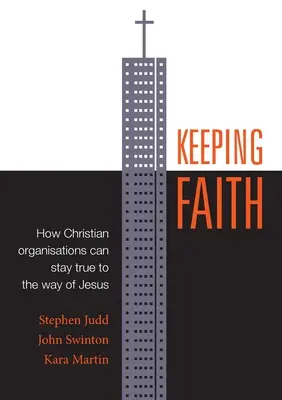 Mantener la fe: Cómo las organizaciones cristianas pueden mantenerse fieles al camino de Jesús - Keeping Faith: How Christian Organisations Can Stay True to the Way of Jesus