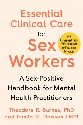 Cuidados clínicos esenciales para profesionales del sexo: Manual sexo-positivo para profesionales de la salud mental - Essential Clinical Care for Sex Workers: A Sex-Positive Handbook for Mental Health Practitioners