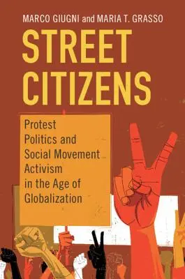 Ciudadanos de la calle: Política de protesta y activismo de los movimientos sociales en la era de la globalización - Street Citizens: Protest Politics and Social Movement Activism in the Age of Globalization