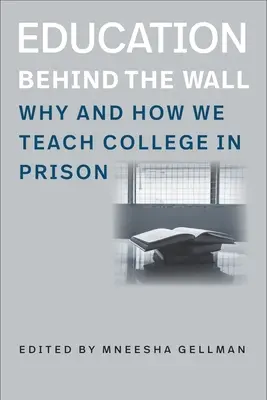 La educación tras el muro: Por qué y cómo enseñamos la universidad en la cárcel - Education Behind the Wall: Why and How We Teach College in Prison