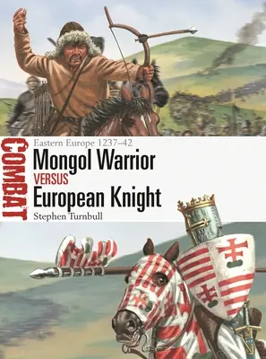 Guerrero mongol contra caballero europeo: Europa del Este 1237-42 - Mongol Warrior Vs European Knight: Eastern Europe 1237-42