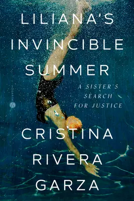 El verano invencible de Liliana: La búsqueda de justicia de una hermana - Liliana's Invincible Summer: A Sister's Search for Justice