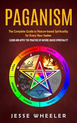 Paganismo: La Guía Completa de la Espiritualidad Basada en la Naturaleza para Todo Nuevo Buscador (Aprende y Aplica la Práctica de la Espi - Paganism: The Complete Guide to Nature-based Spirituality for Every New Seeker (Learn and Apply the Practice of Nature-based Spi