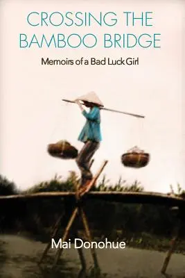 Cruzando el puente de bambú: Memorias de una chica con mala suerte - Crossing the Bamboo Bridge: Memoirs of a Bad Luck Girl