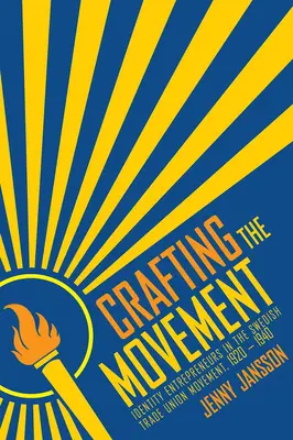 Crear el movimiento: Empresarios de la identidad en el movimiento sindical sueco, 1920-1940 - Crafting the Movement: Identity Entrepreneurs in the Swedish Trade Union Movement, 1920-1940