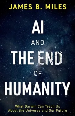 La inteligencia artificial y el fin de la humanidad: Lo que Darwin puede enseñarnos sobre el universo y nuestro futuro - AI and the End of Humanity: What Darwin Can Teach Us About the Universe and Our Future