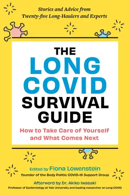 La Guía de Supervivencia de la Covida Larga: Cómo cuidarse y lo que vendrá después: historias y consejos de veinte expertos y personas que llevan mucho tiempo en la carretera - The Long Covid Survival Guide: How to Take Care of Yourself and What Comes Next--Stories and Advice from Twenty Long-Haulers and Experts