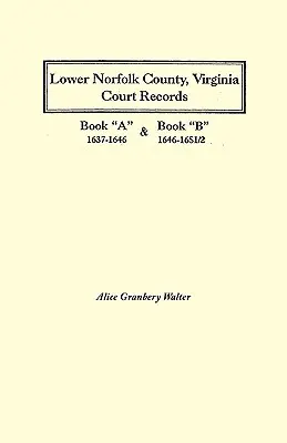 Registros Judiciales del Condado de Lower Norfolk, Virginia: Libro a 1637-1646 y Libro B 1646-1651/2 - Lower Norfolk County, Virginia Court Records: Book a 1637-1646 and Book B 1646-1651/2