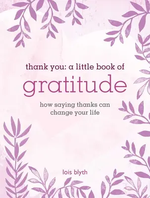 Gracias: Un pequeño libro de gratitud: Cómo dar las gracias puede cambiar tu vida - Thank You: A Little Book of Gratitude: How Saying Thanks Can Change Your Life