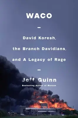 Waco: David Koresh, los davidianos y el legado de la ira - Waco: David Koresh, the Branch Davidians, and a Legacy of Rage