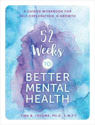 52 semanas para mejorar la salud mental: Un cuaderno de ejercicios guiados para la autoexploración y el crecimiento - 52 Weeks to Better Mental Health: A Guided Workbook for Self-Exploration and Growth