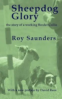 La gloria del perro pastor: La historia de un Border Collie trabajador - Sheepdog Glory: The Story of a Working Border Collie