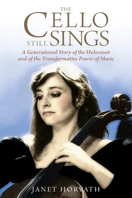 El violonchelo aún canta: Una historia generacional del Holocausto y del poder transformador de la música - The Cello Still Sings: A Generational Story of the Holocaust and of the Transformative Power of Music