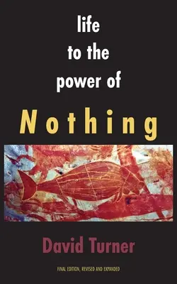 La vida al poder de nada: Edición definitiva, revisada y ampliada - Life to the Power of Nothing: Final Edition, Revised and Expanded