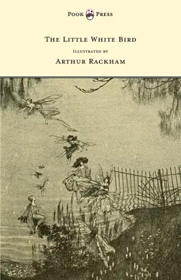 El pajarito blanco - Ilustrado por Arthur Rackham - The Little White Bird - Illustrated by Arthur Rackham