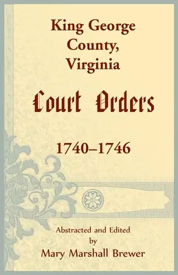 Órdenes judiciales del condado de King George, Virginia, 1740-1746 - King George County, Virginia Court Orders, 1740-1746