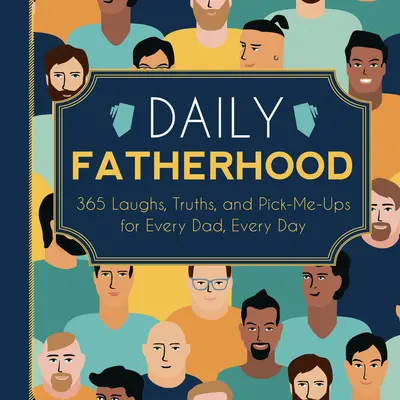 Daily Fatherhood: 365 Laughs, Truths, and Pick-Me-Ups for Every Dad, Every Day (Paternidad diaria: 365 risas, verdades y consejos para cada padre, cada día) - Daily Fatherhood: 365 Laughs, Truths, and Pick-Me-Ups for Every Dad, Every Day