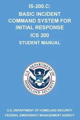 Is-200.C: Sistema Básico de Mando de Incidentes para Respuesta Inicial ICS 200: (Manual del Alumno) - Is-200.C: Basic Incident Command System for Initial Response ICS 200: (Student Manual)