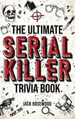 The Ultimate Serial Killer Trivia Book: Una Colección De Hechos Fascinantes E Inquietantes Detalles Sobre Infames Asesinos En Serie Y Sus Horribles Crímenes - The Ultimate Serial Killer Trivia Book: A Collection Of Fascinating Facts And Disturbing Details About Infamous Serial Killers And Their Horrific Crim