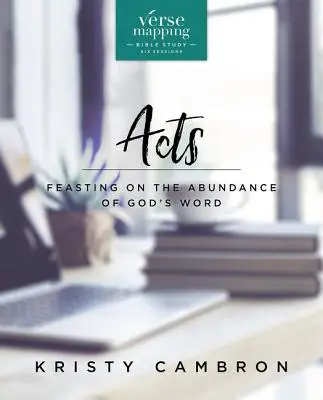 Guía de estudio de los Hechos de los Apóstoles: Disfrutando de la abundancia de la Palabra de Dios - Verse Mapping Acts Bible Study Guide: Feasting on the Abundance of God's Word