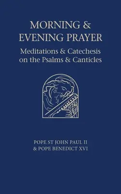 La oración de la mañana y de la tarde: Meditaciones y catequesis sobre los salmos y cánticos - Morning and Evening Prayer: Meditations and Catechesis on Psalms and Canticles