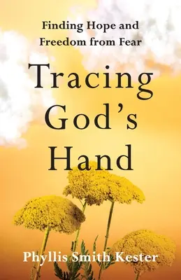 Siguiendo la mano de Dios: Encontrar la esperanza y liberarse del miedo - Tracing God's Hand: Finding Hope and Freedom from Fear