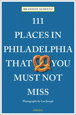 111 lugares de Filadelfia que no debe perderse - 111 Places in Philadelphia That You Must Not Miss