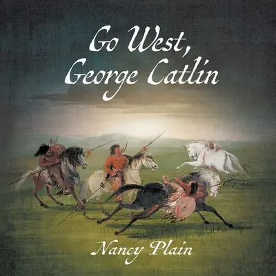 Go West, George Catlin: Un libro ilustrado del Oeste para niños sin ficción - Go West, George Catlin: A Children's Nonfiction Western Picture Book