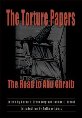 Los papeles de la tortura: El camino a Abu Ghraib - The Torture Papers: The Road to Abu Ghraib