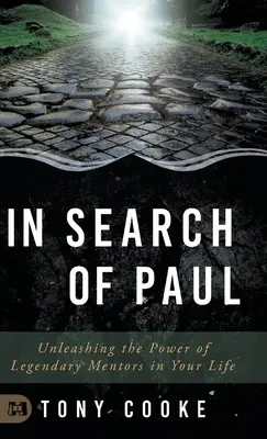 En busca de Pablo: Desatando el poder de mentores legendarios en tu vida - In Search of Paul: Unleashing the Power of Legendary Mentors in Your Life
