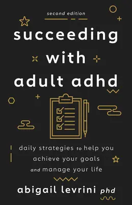 Triunfar con el TDAH de adulto: Estrategias diarias que le ayudarán a alcanzar sus objetivos y a gestionar su vida - Succeeding with Adult ADHD: Daily Strategies to Help You Achieve Your Goals and Manage Your Life
