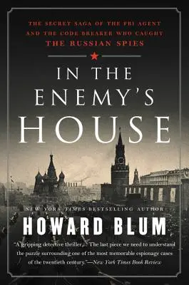 En casa del enemigo: La saga secreta del agente del FBI y el descifrador de códigos que atraparon a los espías rusos - In the Enemy's House: The Secret Saga of the FBI Agent and the Code Breaker Who Caught the Russian Spies